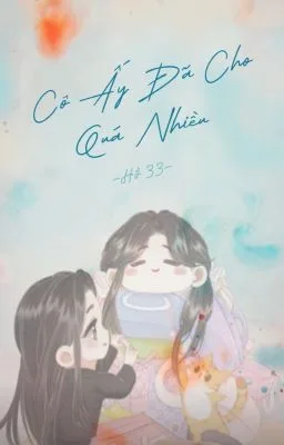 [Bhtt][Edit – Hoàn]Cô Ấy Đã Cho Quá Nhiều – Hồ 33