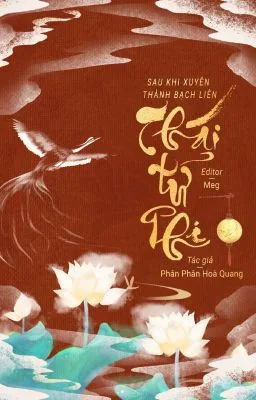 Truyện [Đam Mỹ/Hoàn] Sau Khi Xuyên Thành Bạch Liên Thái Tử Phi