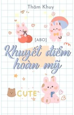 [Đam Mỹ/Abo/Hoàn] Khuyết Điểm Hoàn Mỹ – Thâm Khuy