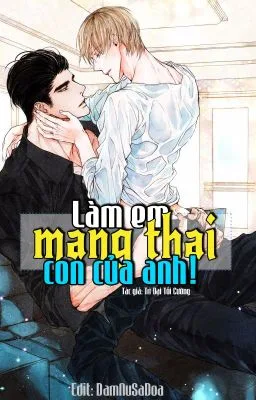 [Đam Mỹ] Làm Em Mang Thai Con Của Anh! [Cao H]