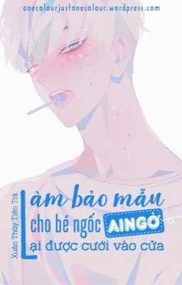 Làm bảo mẫu cho bé ngốc ai ngờ lại được cưới vào cửa