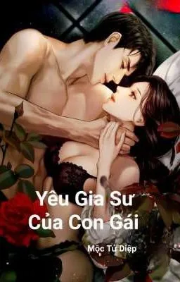 Truyện [CAO H TỤC] Yêu Gia Sư Của Con Gái