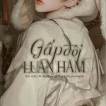 [ĐAM MỸ – CAO H – NP] Gấp Đôi Luân Hãm