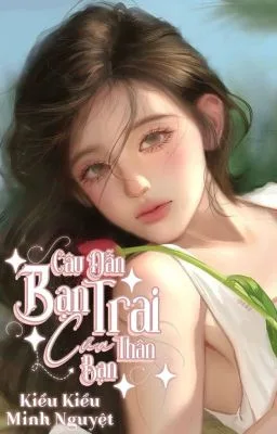 Truyện [21+] Câu Dẫn Bạn Trai Của Bạn Thân