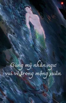 [ĐM/ Song tính/ Thô tục] Cùng mỹ nhân ngư vui vẻ trong mộng xuân
