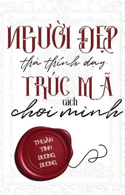 [ĐM] Người đẹp thả thính dạy trúc mã cách chơi mình