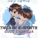 [Đam Mỹ] Thiên Tài E-sports Được Chọn Lựa