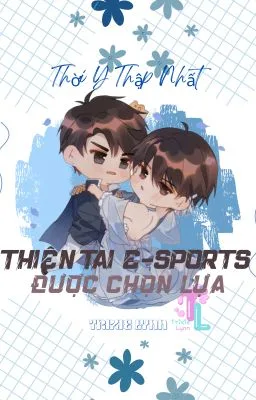 [Đam Mỹ] Thiên Tài E-sports Được Chọn Lựa