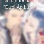 [Đam Mỹ 18+] Nó đặt tên là “Dưới Áp Lực”