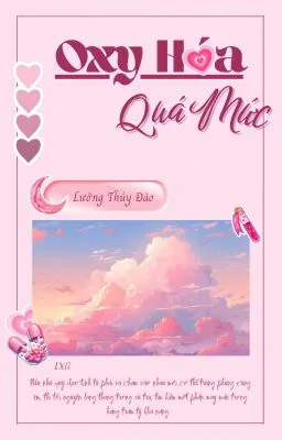 [Đam Mỹ] Oxy Hóa Quá Mức – Lưỡng Thúy Đào
