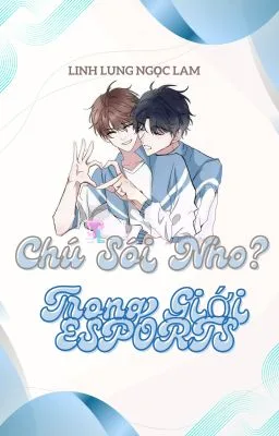 [Đam Mỹ] Chú Sói Nhỏ Trong Giới Esports